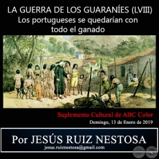 LA GUERRA DE LOS GUARANES (LVIII) - Los portugueses se quedaran con todo el ganado - Por JESS RUIZ NESTOSA - Domingo, 13 de Enero de 2019